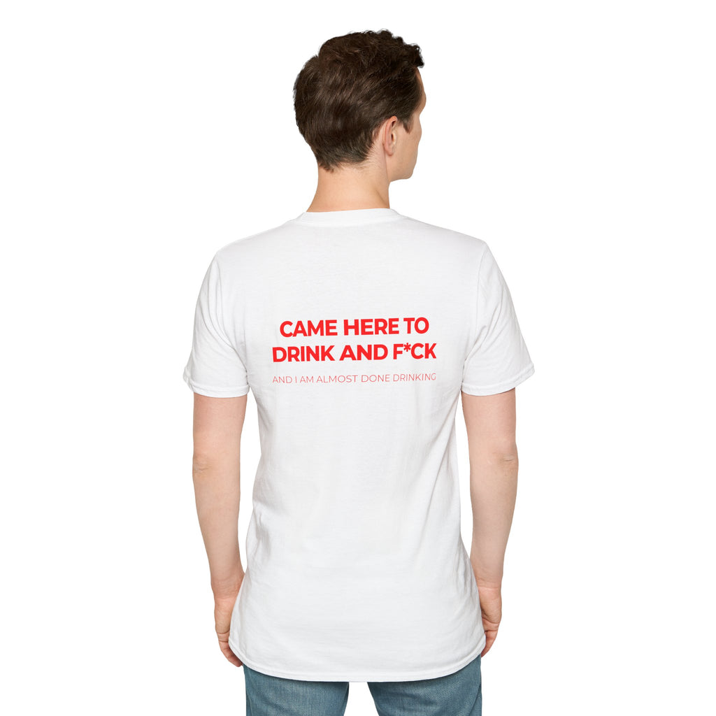 Came Here to Drink and Fuck Tee Party Shirt Drunk Humor Raunchy T-Shirt Joke