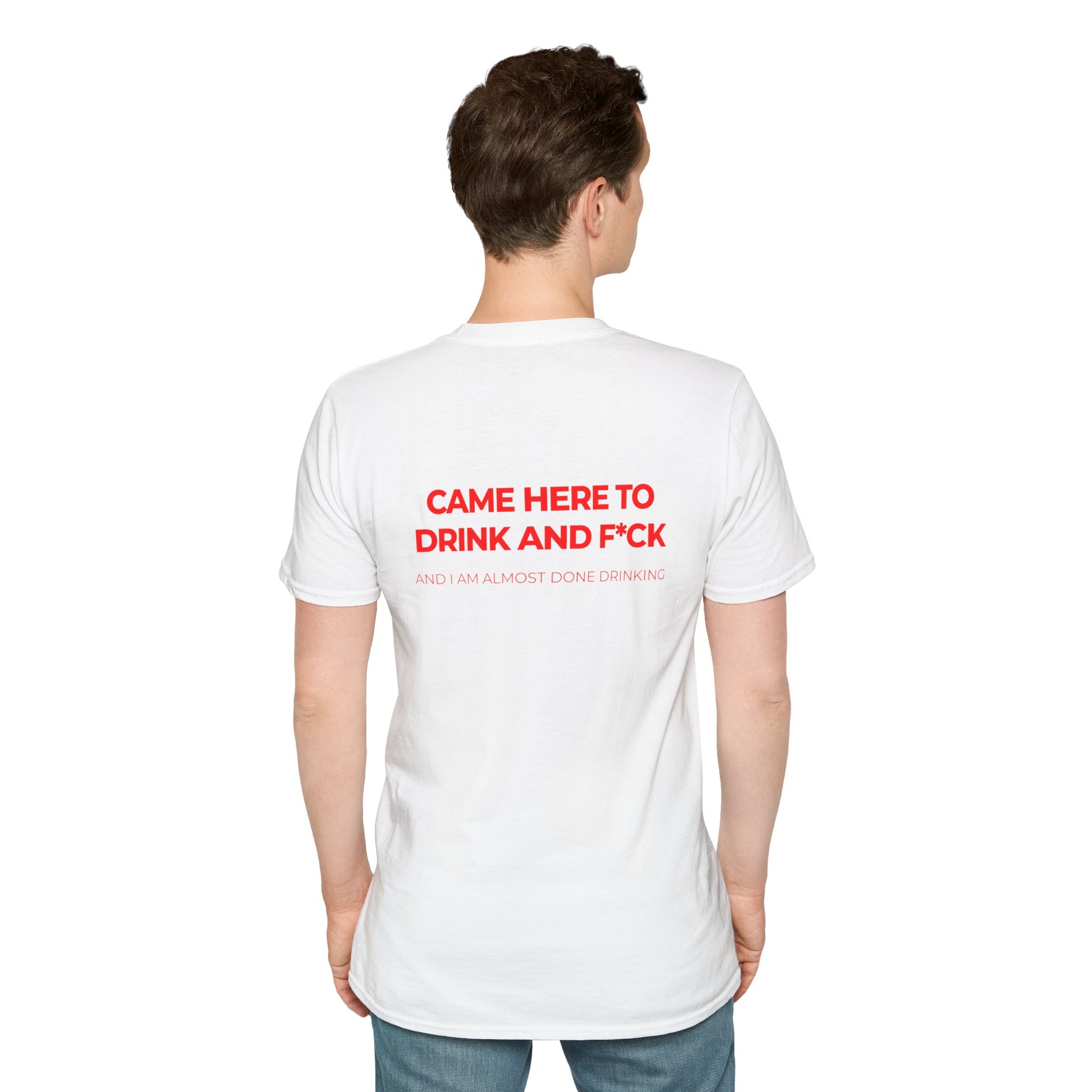 Came Here to Drink and Fuck Tee Party Shirt Drunk Humor Raunchy T-Shirt Joke
