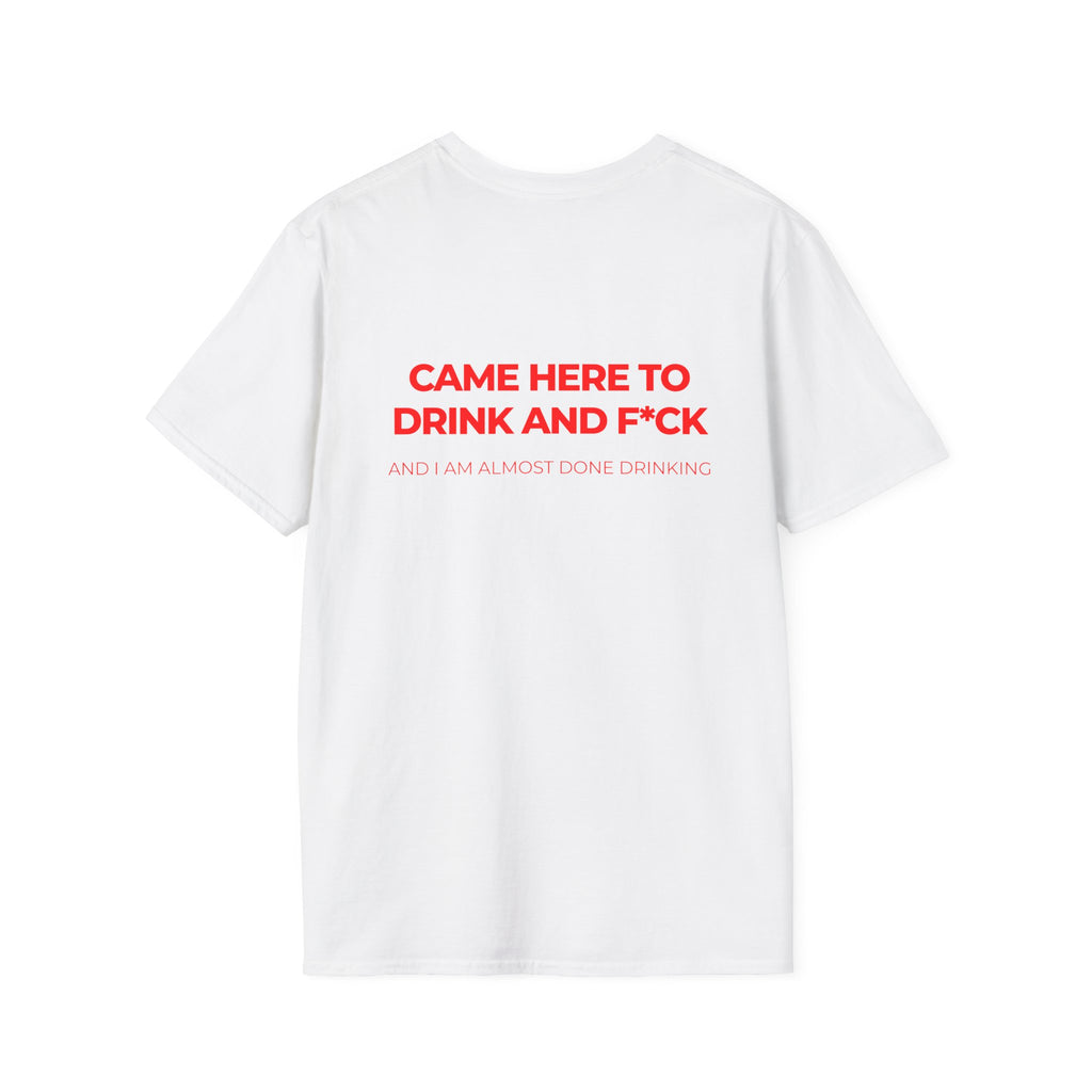 Came Here to Drink and Fuck Tee Party Shirt Drunk Humor Raunchy T-Shirt Joke