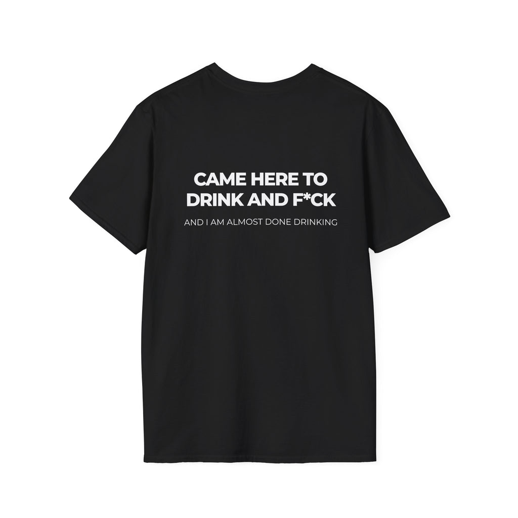 Came Here to Drink and Fuck Tee Party Shirt Drunk Humor Raunchy T-Shirt Joke