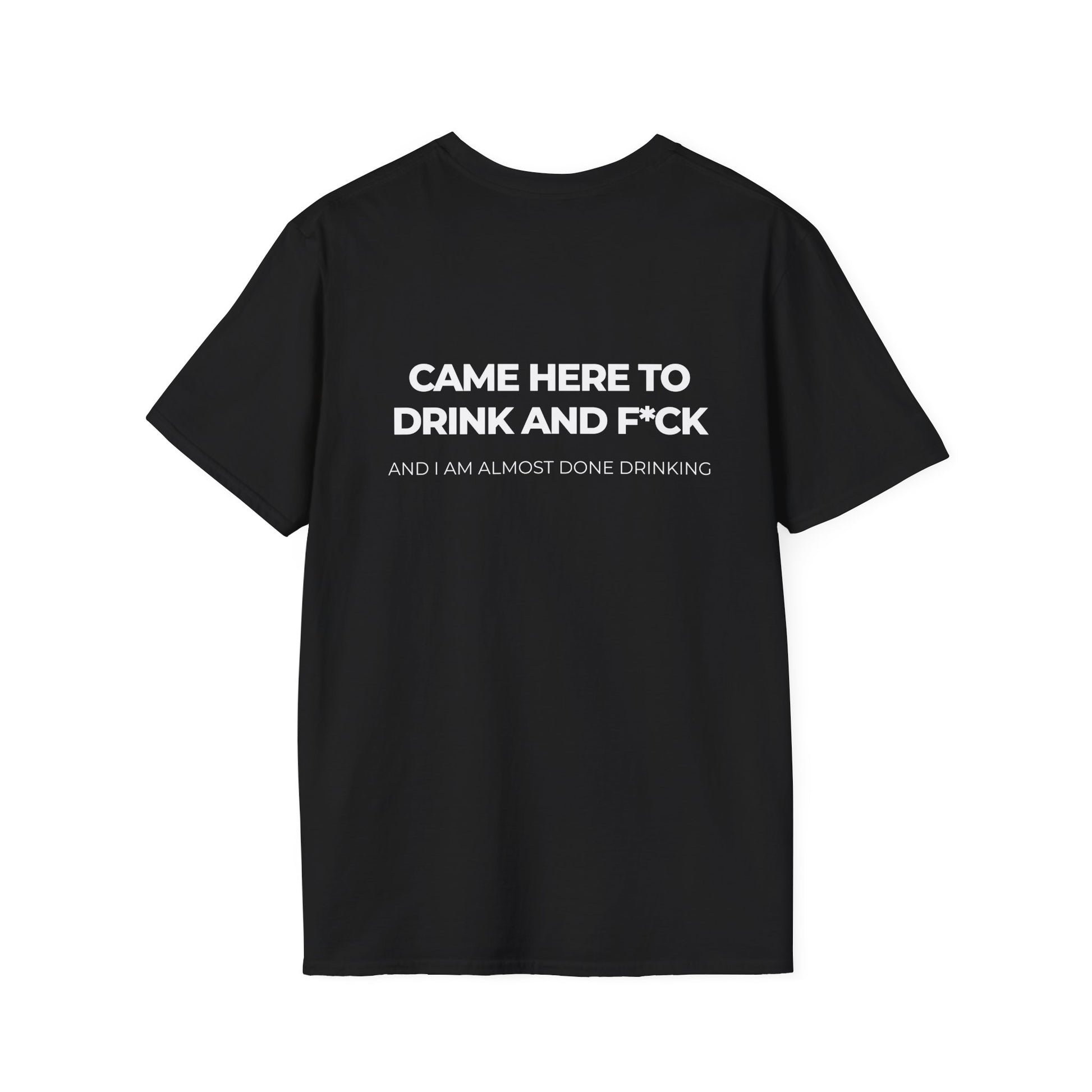 Came Here to Drink and Fuck Tee Party Shirt Drunk Humor Raunchy T-Shirt Joke