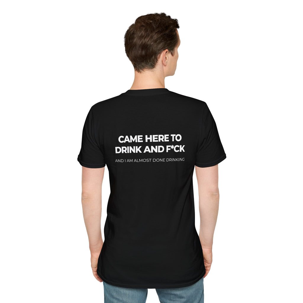 Came Here to Drink and Fuck Tee Party Shirt Drunk Humor Raunchy T-Shirt Joke